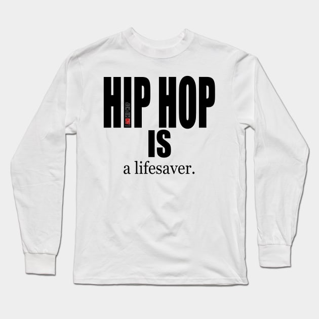 I AM HIP HOP - HIP HOP IS a lifesaver (BLK LETTER) Long Sleeve T-Shirt by DodgertonSkillhause